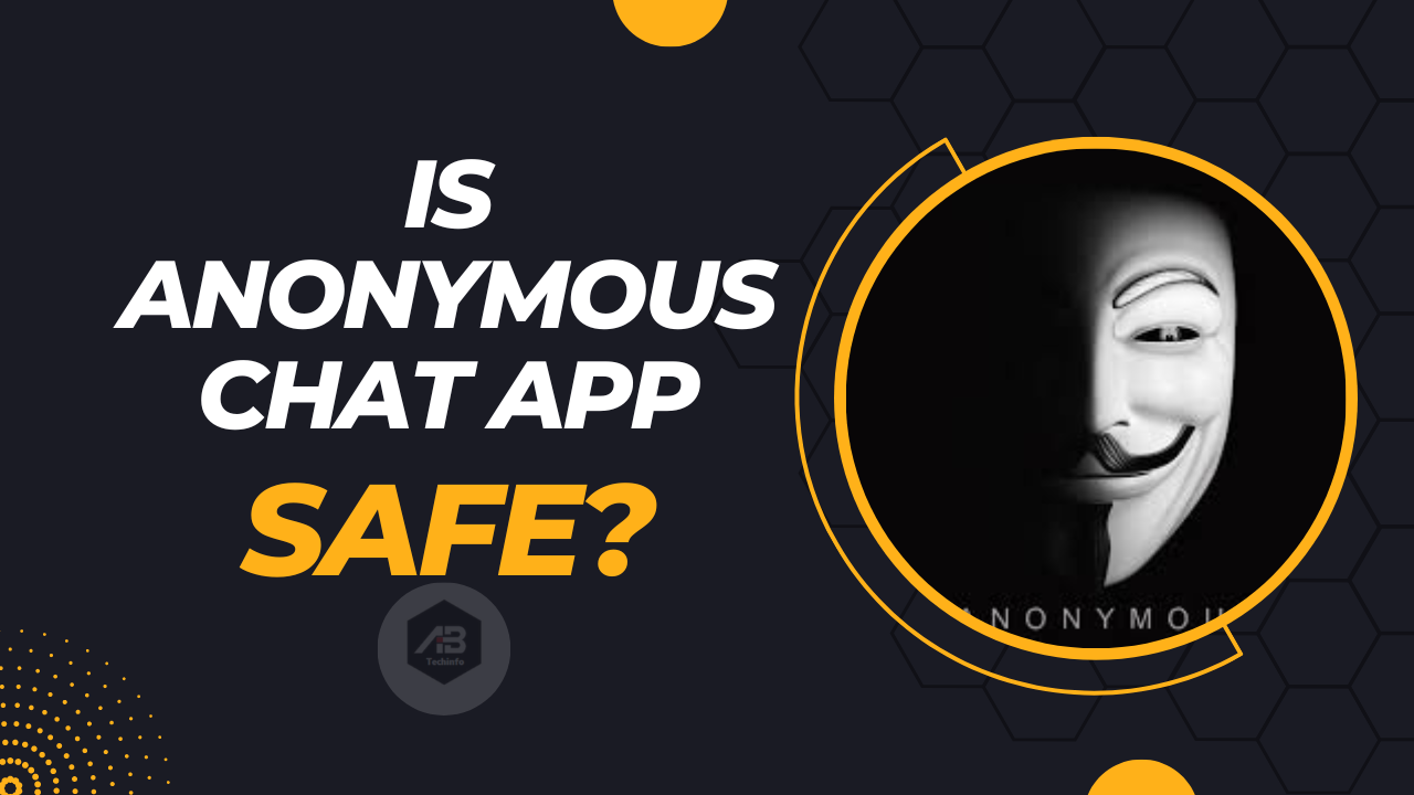 Is anonymous chat app safe? | AB Techinfo